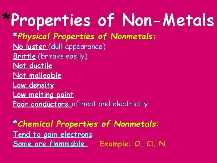 *Properties of Non-Metals *Physical Properties of Nonmetals: No luster (dull appearance) Brittle (breaks easily)