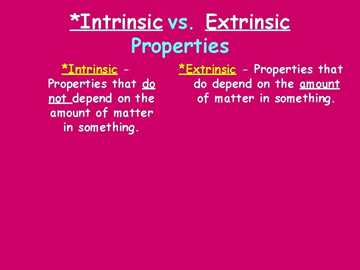 *Intrinsic vs. Extrinsic Properties *Intrinsic Properties that do not depend on the amount of