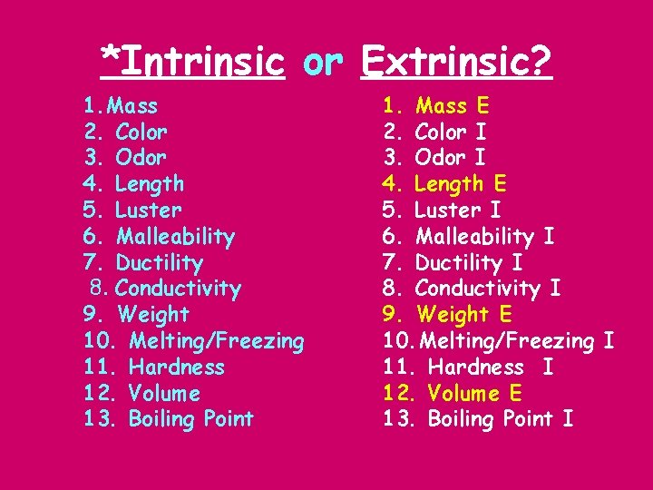 *Intrinsic or Extrinsic? 1. Mass 2. Color 3. Odor 4. Length 5. Luster 6.