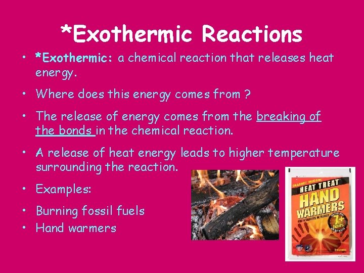 *Exothermic Reactions • *Exothermic: a chemical reaction that releases heat energy. • Where does