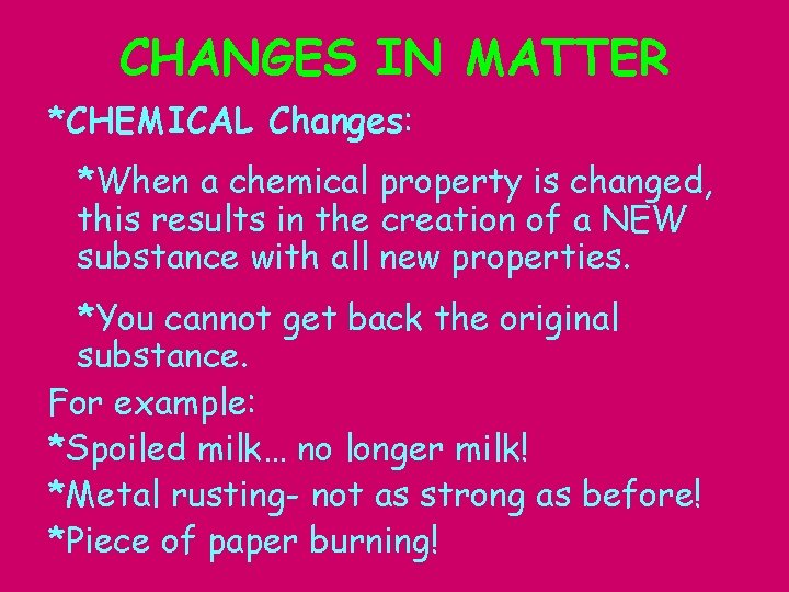 CHANGES IN MATTER *CHEMICAL Changes: *When a chemical property is changed, this results in