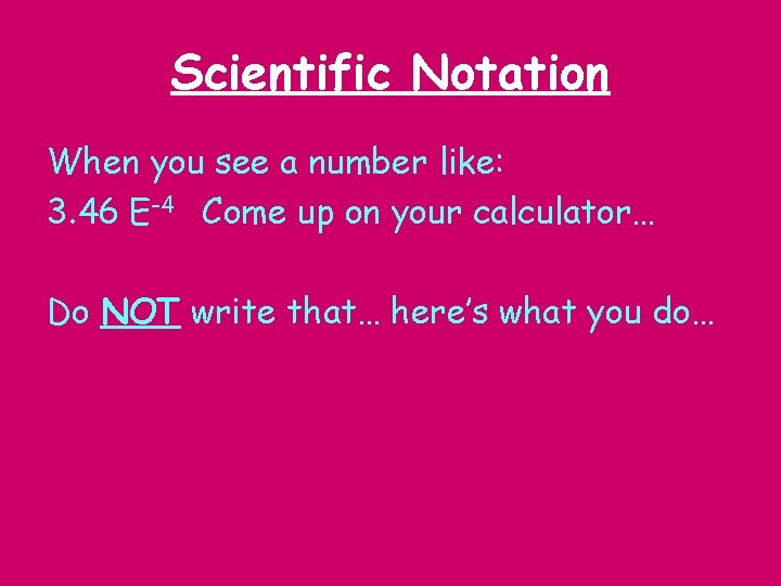 Scientific Notation When you see a number like: 3. 46 E-4 Come up on