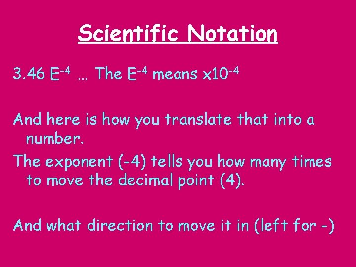 Scientific Notation 3. 46 E-4 … The E-4 means x 10 -4 And here