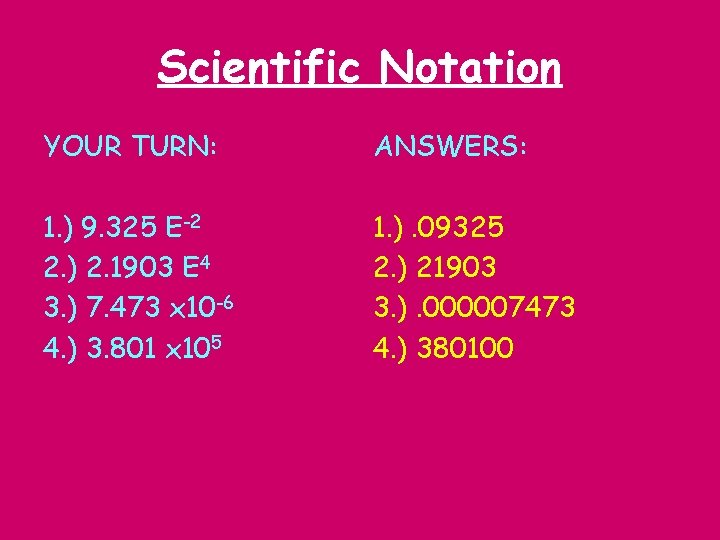 Scientific Notation YOUR TURN: ANSWERS: 1. ) 9. 325 E-2 2. ) 2. 1903