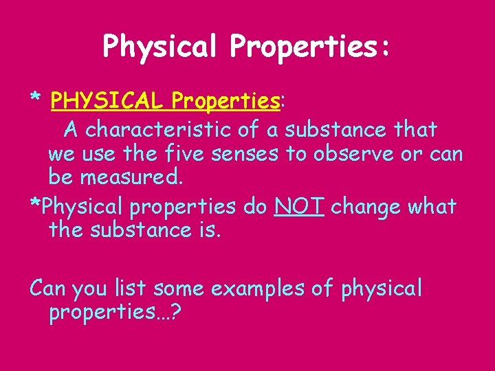 Physical Properties: * PHYSICAL Properties: A characteristic of a substance that we use the