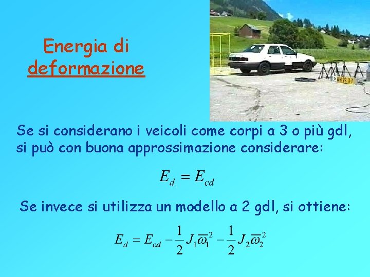 Energia di deformazione Se si considerano i veicoli come corpi a 3 o più