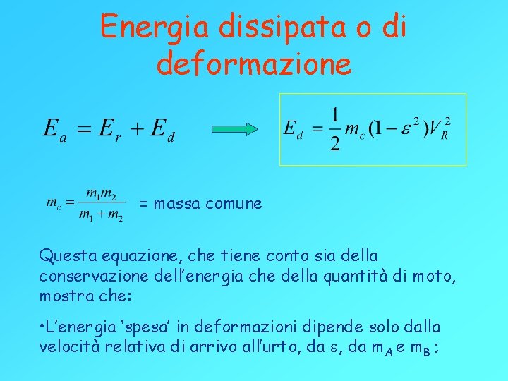 Energia dissipata o di deformazione = massa comune Questa equazione, che tiene conto sia