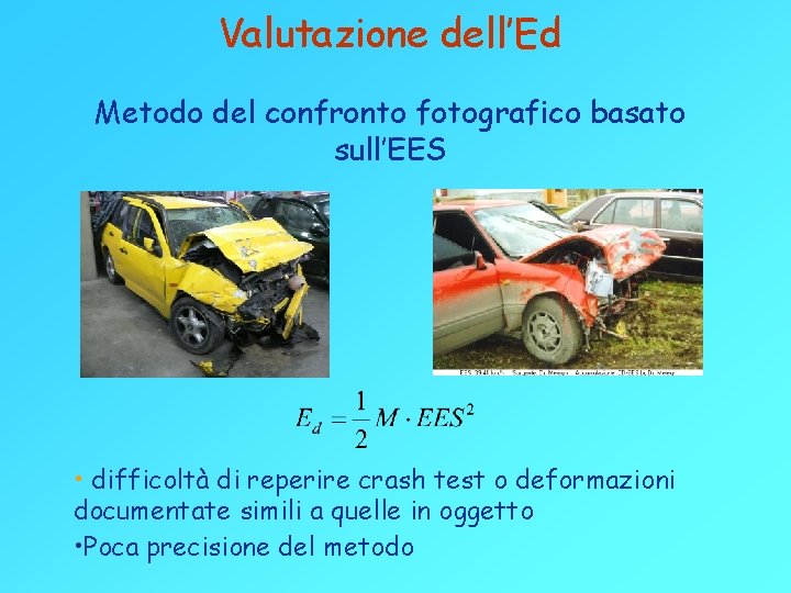 Valutazione dell’Ed Metodo del confronto fotografico basato sull’EES • difficoltà di reperire crash test