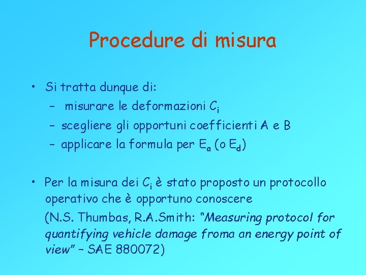 Procedure di misura • Si tratta dunque di: – misurare le deformazioni Ci –