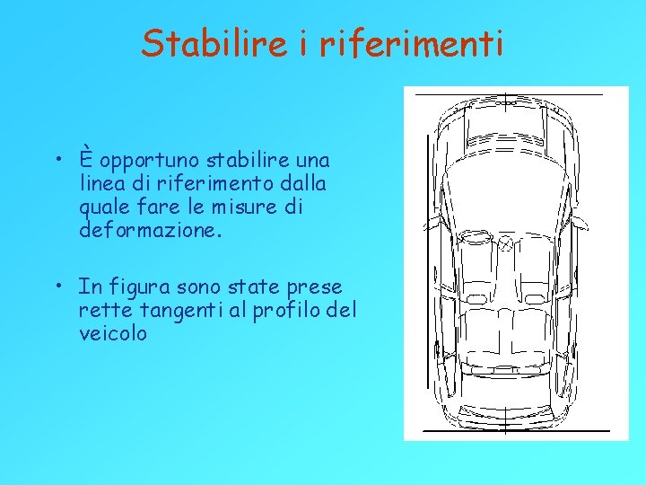 Stabilire i riferimenti • È opportuno stabilire una linea di riferimento dalla quale fare