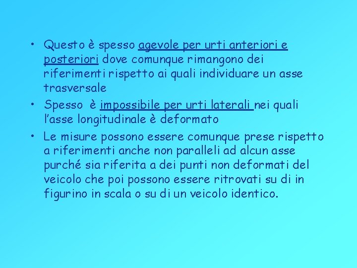  • Questo è spesso agevole per urti anteriori e posteriori dove comunque rimangono