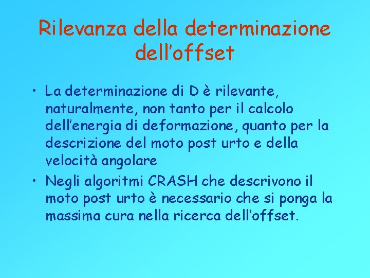 Rilevanza della determinazione dell’offset • La determinazione di D è rilevante, naturalmente, non tanto