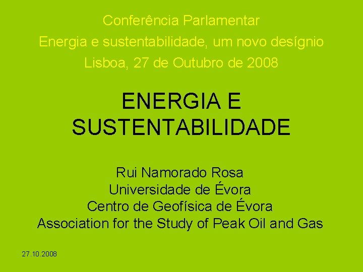 Conferência Parlamentar Energia e sustentabilidade, um novo desígnio Lisboa, 27 de Outubro de 2008