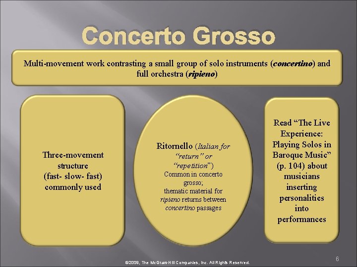 Concerto Grosso Multi-movement work contrasting a small group of solo instruments (concertino) and full