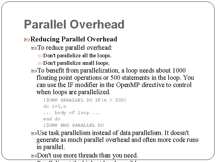 Parallel Overhead Reducing Parallel Overhead To reduce parallel overhead: Don't parallelize all the loops.