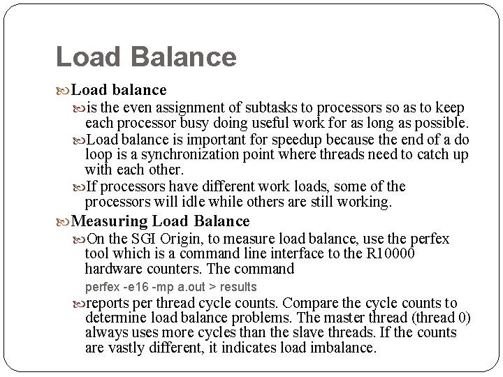 Load Balance Load balance is the even assignment of subtasks to processors so as