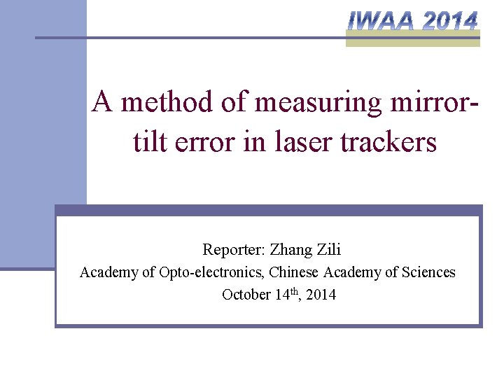 A method of measuring mirrortilt error in laser trackers Reporter: Zhang Zili Academy of