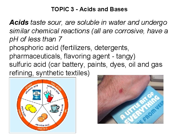 TOPIC 3 - Acids and Bases Acids taste sour, are soluble in water and