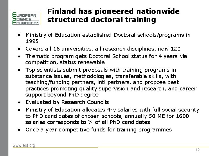 Finland has pioneered nationwide structured doctoral training • Ministry of Education established Doctoral schools/programs