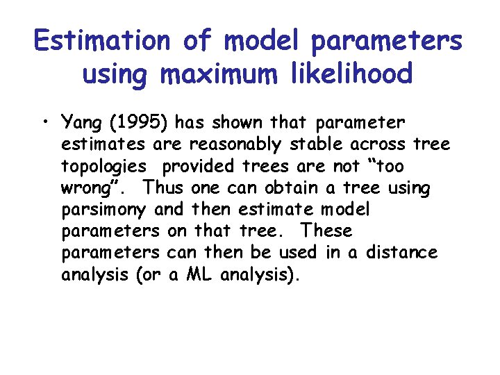Estimation of model parameters using maximum likelihood • Yang (1995) has shown that parameter