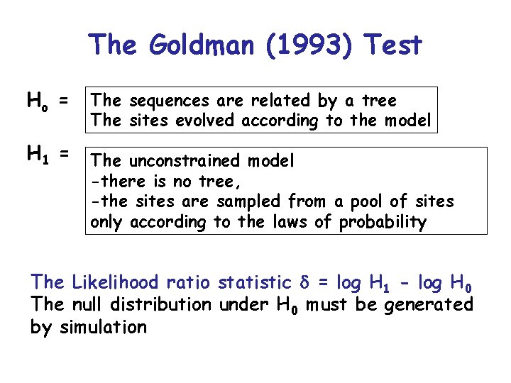 The Goldman (1993) Test Ho = H 1 = The sequences are related by