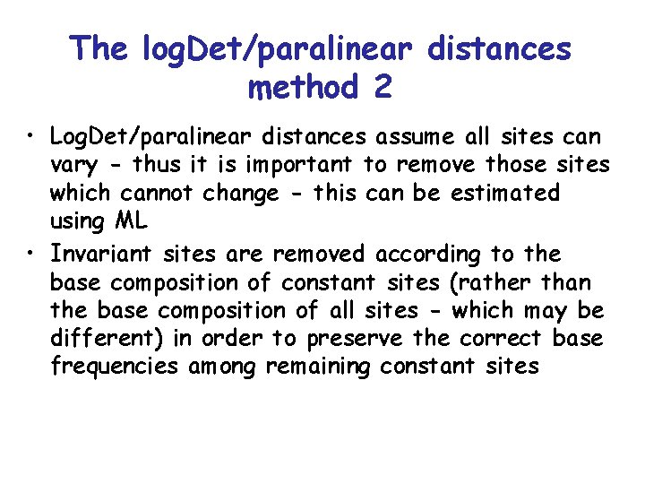 The log. Det/paralinear distances method 2 • Log. Det/paralinear distances assume all sites can