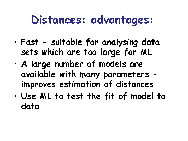 Distances: advantages: • Fast - suitable for analysing data sets which are too large