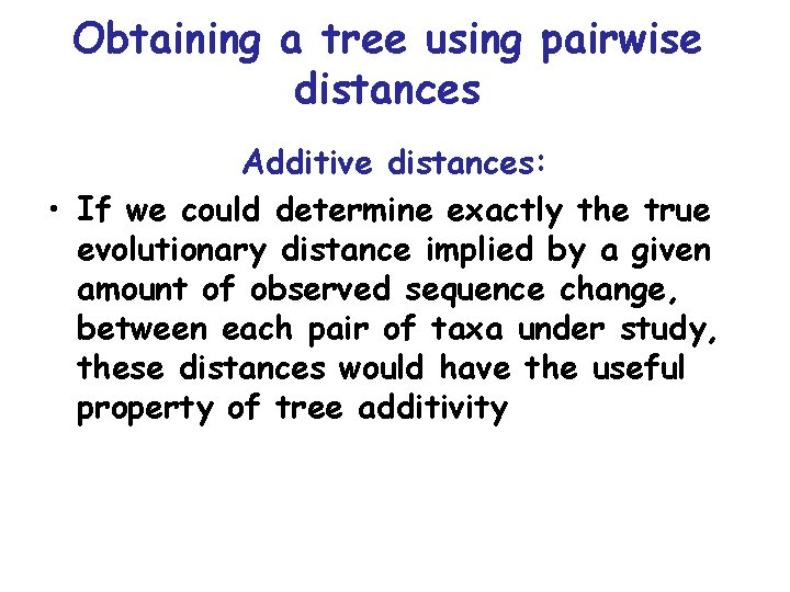 Obtaining a tree using pairwise distances Additive distances: • If we could determine exactly