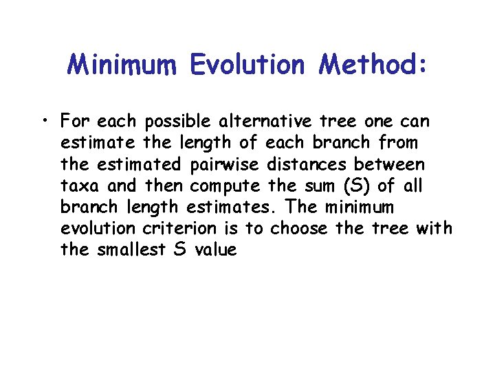 Minimum Evolution Method: • For each possible alternative tree one can estimate the length