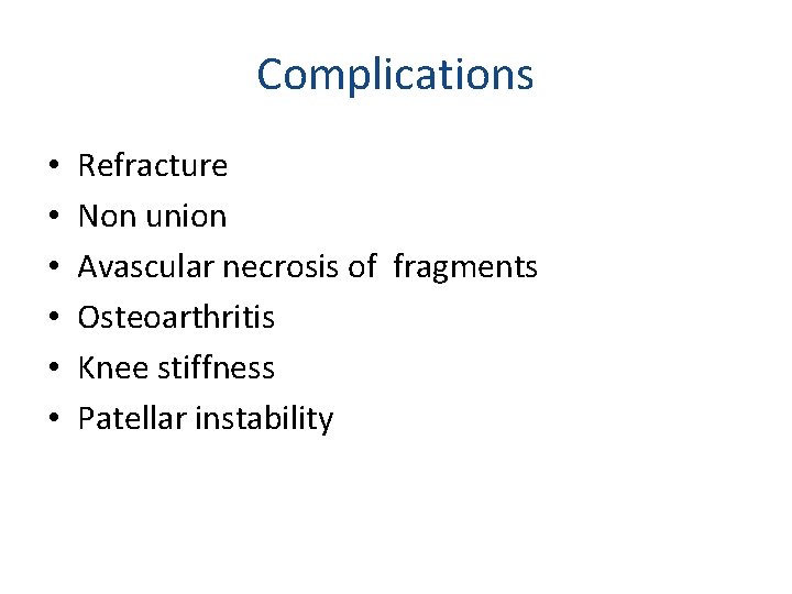 Complications • • • Refracture Non union Avascular necrosis of fragments Osteoarthritis Knee stiffness