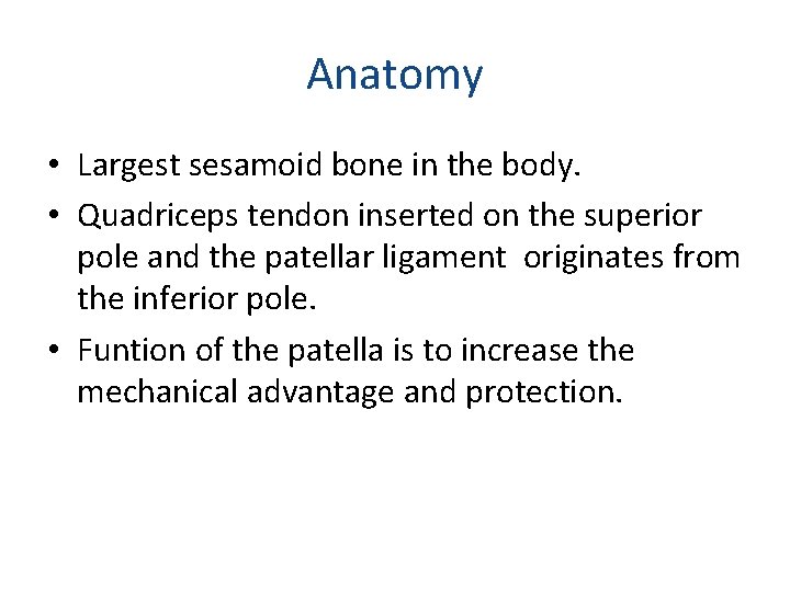 Anatomy • Largest sesamoid bone in the body. • Quadriceps tendon inserted on the