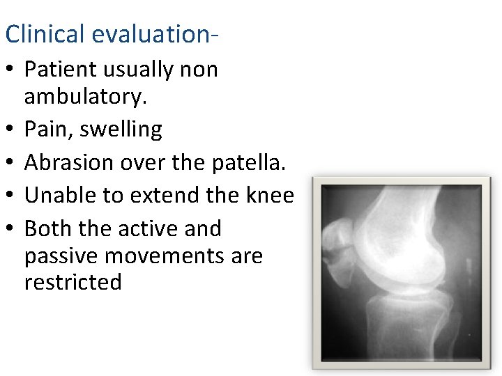 Clinical evaluation • Patient usually non ambulatory. • Pain, swelling • Abrasion over the