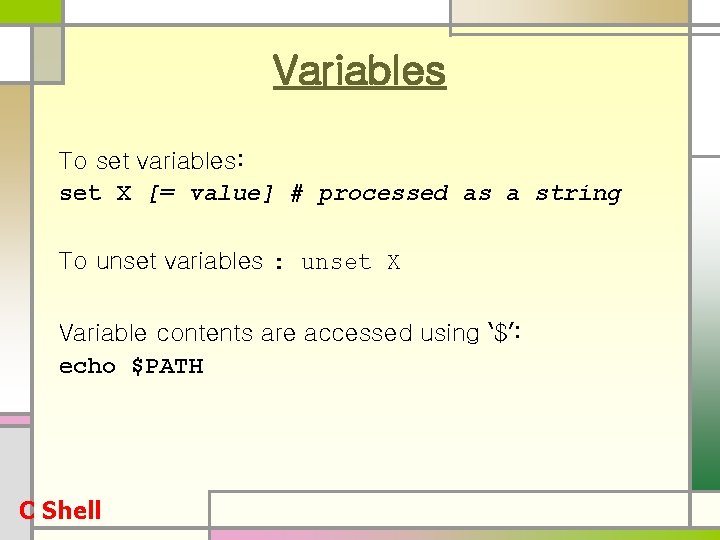 Variables To set variables: set X [= value] # processed as a string To