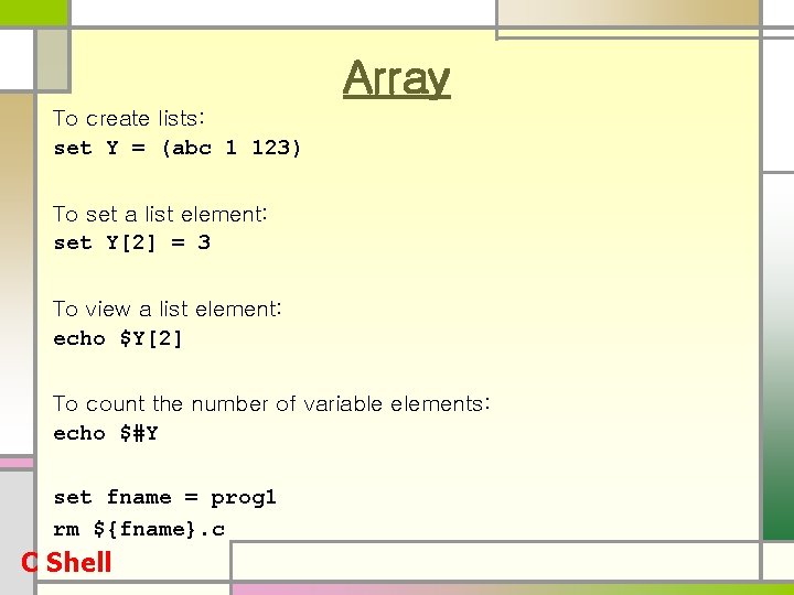 Array To create lists: set Y = (abc 1 123) To set a list