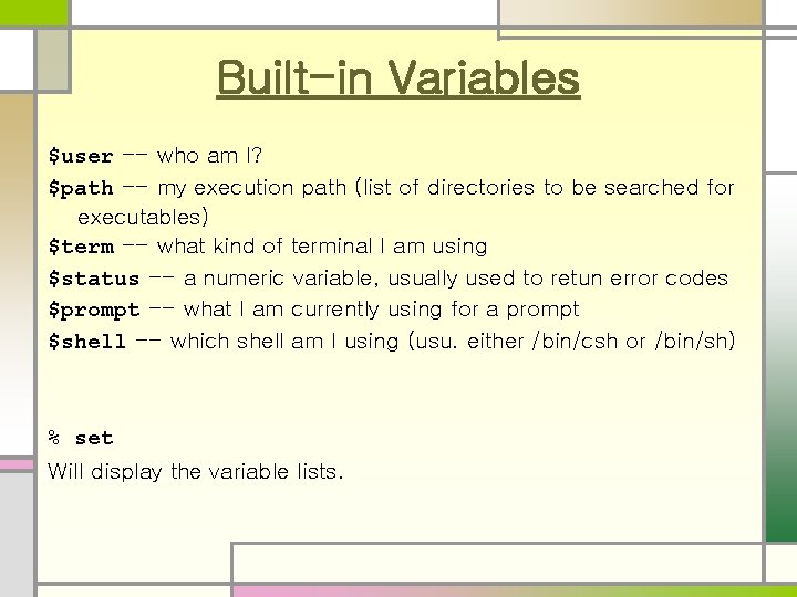 Built-in Variables $user -- who am I? $path -- my execution path (list of