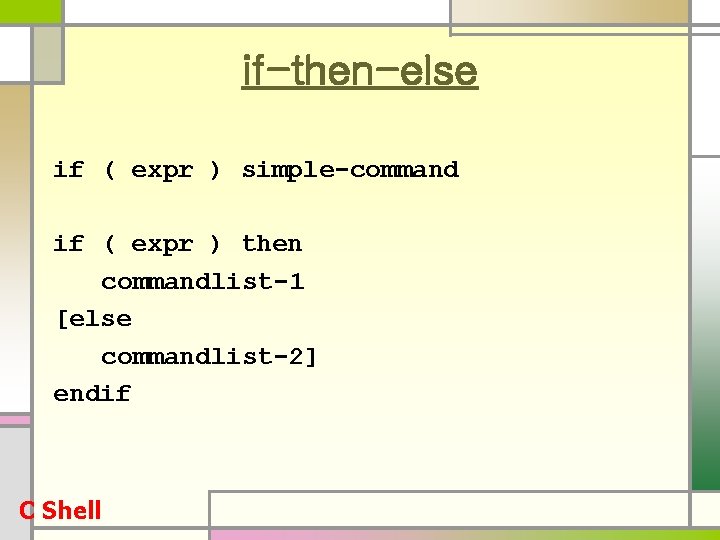 if-then-else if ( expr ) simple-command if ( expr ) then commandlist-1 [else commandlist-2]