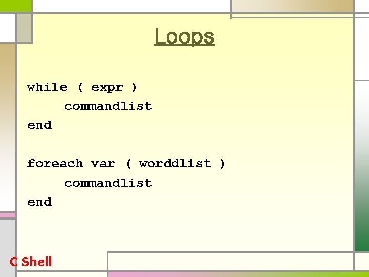 Loops while ( expr ) commandlist end foreach var ( worddlist ) commandlist end