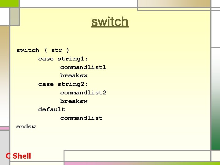 switch ( str ) case string 1: commandlist 1 breaksw case string 2: commandlist