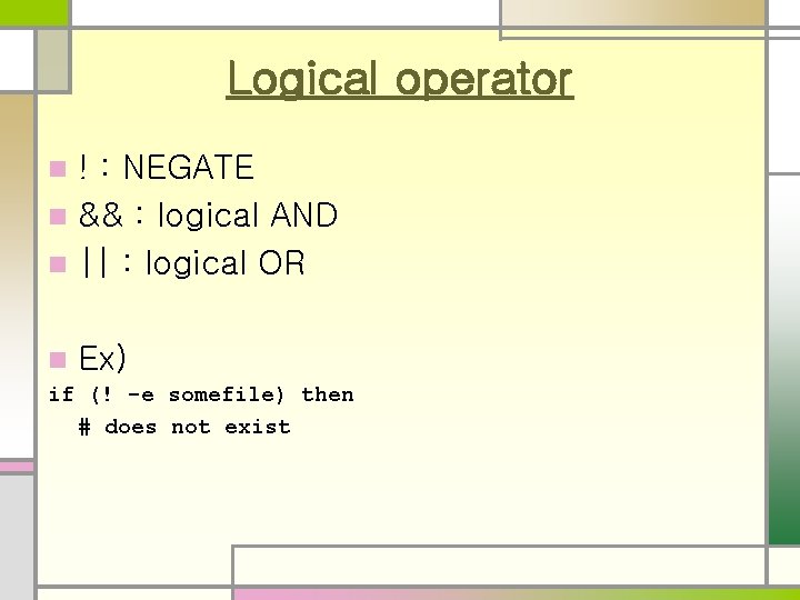 Logical operator ! : NEGATE n && : logical AND n || : logical