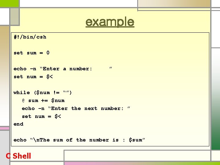 example #!/bin/csh set sum = 0 echo –n “Enter a number: set num =