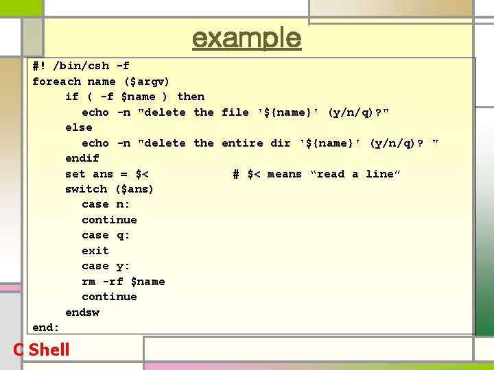 example #! /bin/csh -f foreach name ($argv) if ( -f $name ) then echo