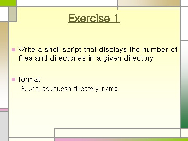 Exercise 1 n Write a shell script that displays the number of files and