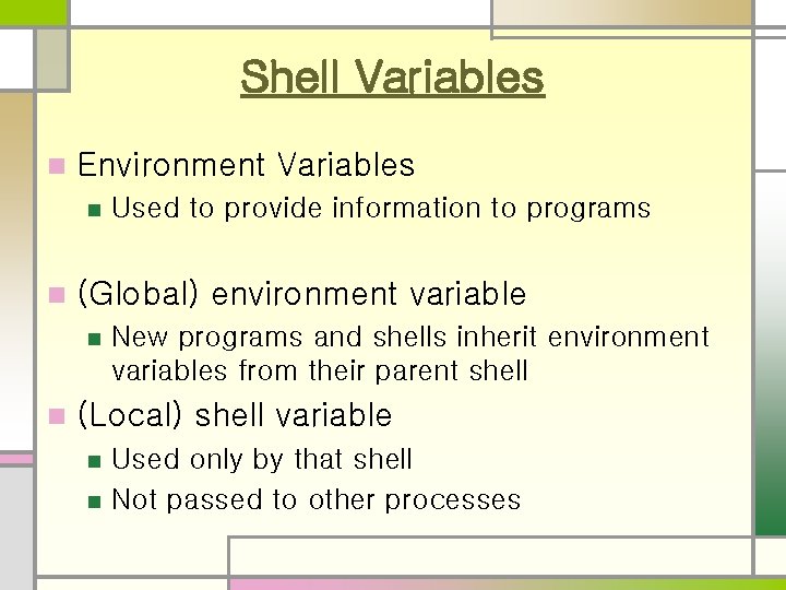 Shell Variables n Environment Variables n n (Global) environment variable n n Used to