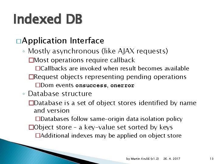 Indexed DB � Application Interface ◦ Mostly asynchronous (like AJAX requests) �Most operations require