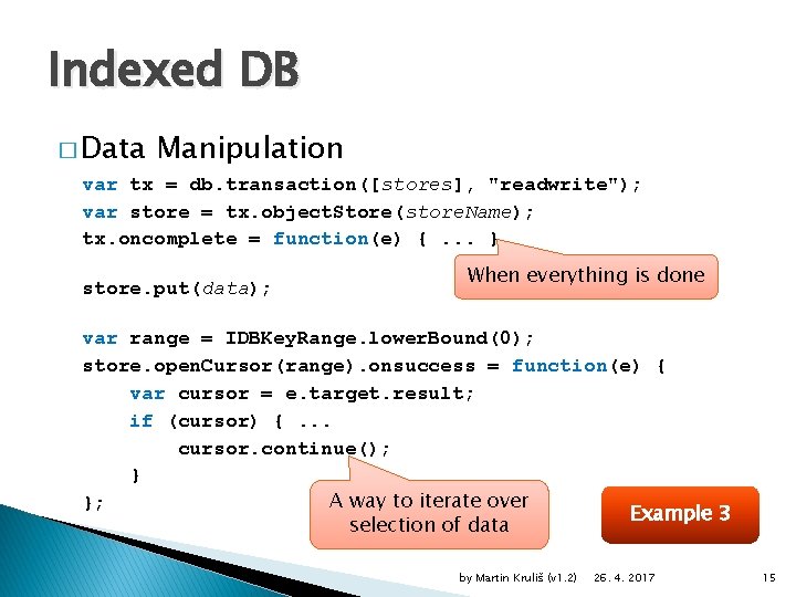 Indexed DB � Data Manipulation var tx = db. transaction([stores], "readwrite"); var store =