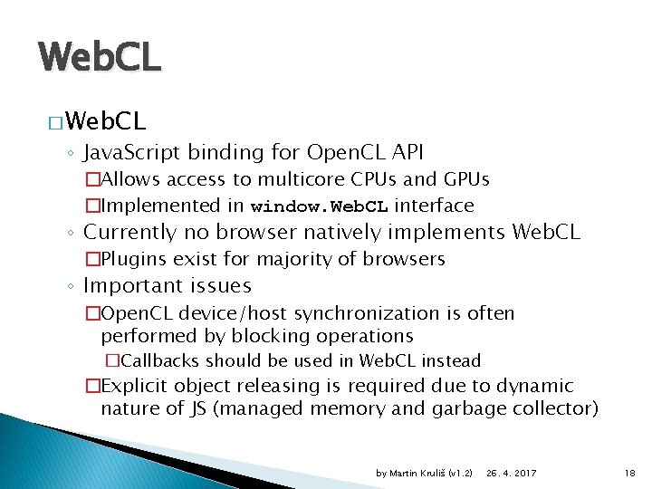 Web. CL � Web. CL ◦ Java. Script binding for Open. CL API �Allows