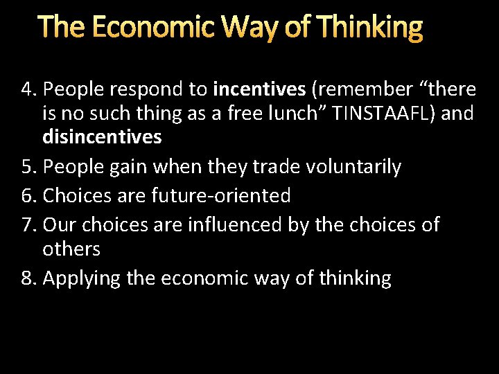 The Economic Way of Thinking 4. People respond to incentives (remember “there is no