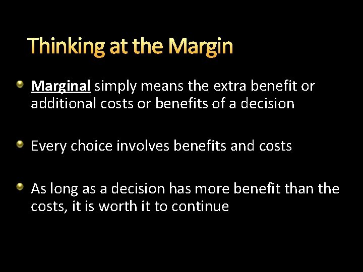 Thinking at the Marginal simply means the extra benefit or additional costs or benefits