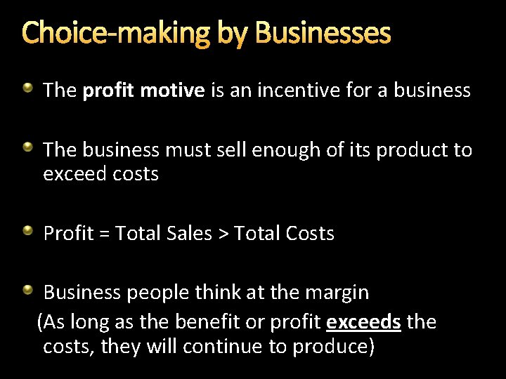 Choice-making by Businesses The profit motive is an incentive for a business The business