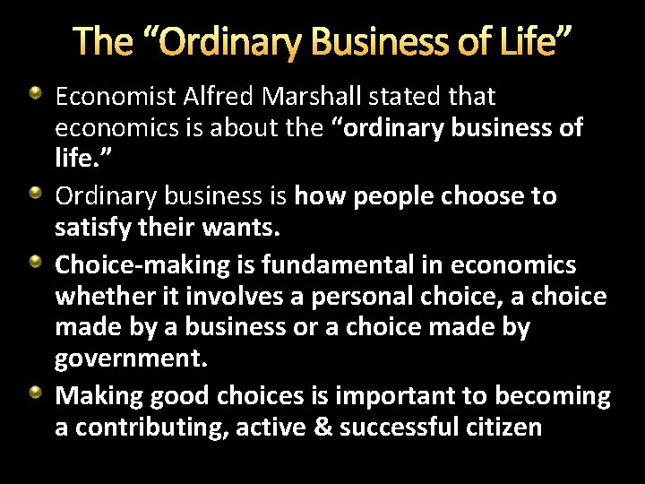 The “Ordinary Business of Life” Economist Alfred Marshall stated that economics is about the